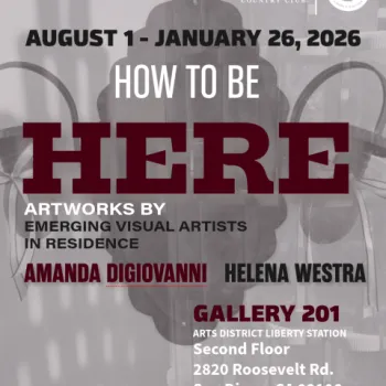 Event poster for "How to Be Here" art exhibition, featuring Amanda Digiovanni and Helena Westra, at Gallery 201, San Diego, August 1–January 26, 2026.